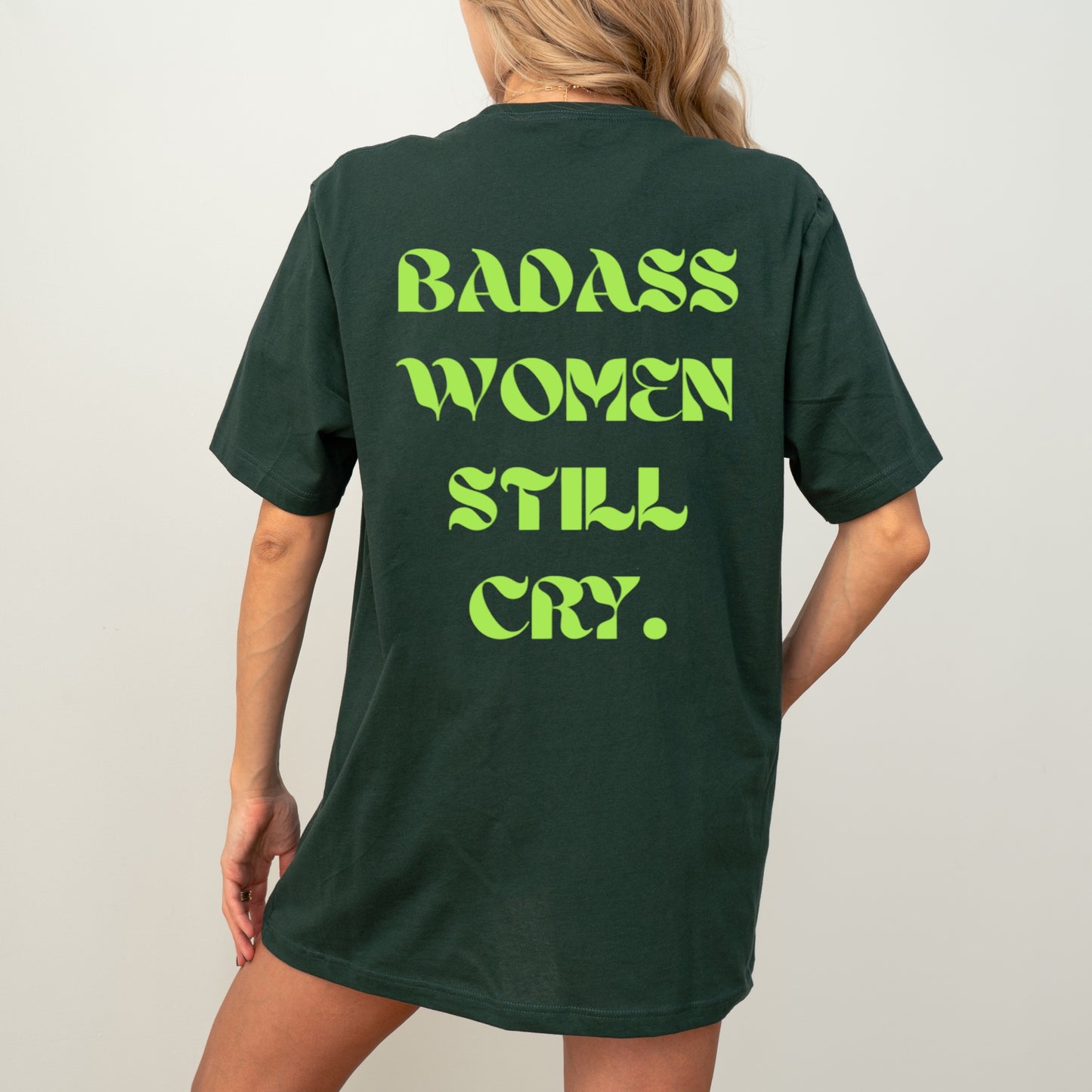 BADASS WOMEN STILL CRY - UNISEX GREEN TEE